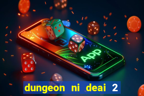 dungeon ni deai 2 temporada dublado data de lançamento